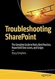 Troubleshooting SharePoint: The Complete Guide to Tools, Best Practices, PowerShell One-Liners, and