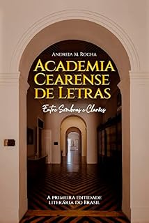 Livro Academia Cearense de Letras- entre sombras e clarões: A primeira entidade literária do Brasil