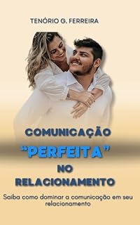 Livro Comunicação Perfeita No Relacionamento: Saiba Como Dominar a Comunicação Em Seu Relacionamento