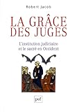 La grâce des juges: L'institution judiciaire et le sacré en Occident (Hors collection) (French Edition) by