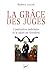 La grâce des juges: L'institution judiciaire et le sacré en Occident (Hors collection) (French Edition) by