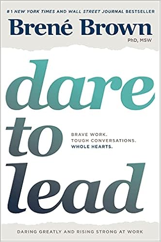 Dare To Lead Brave Work Tough Conversations Whole Hearts Brown Brene Amazon Com Books
