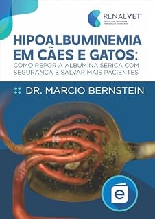 Hipoalbuminemia em Câes e Gatos: Como repor albumina sérica com segurança e salvar mais pacientes (RENALVET E-BOOKS VETERINÁRIOS PARA ESPECIALISTAS)