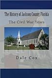 The History of Jackson County, Florida: The Civil War Years