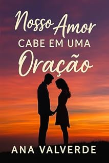 Nosso Amor Cabe em Uma Oração: Uma história sobre feridas, fé e o amor que só Deus poderia escrever.
