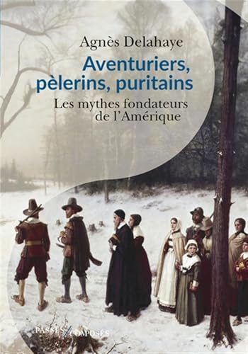 Aventuriers, pèlerins, puritains: les mythes fondateurs de l'Amérique