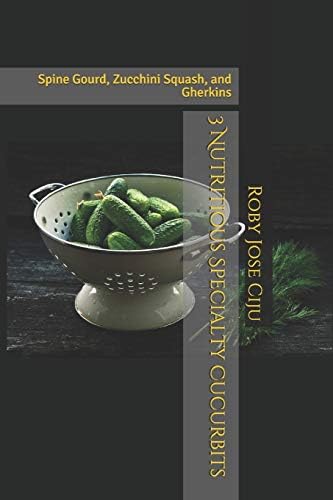 3 Nutritious Specialty Cucurbits: Spine Gourd, Zucchini Squash, and Gherkins (All About Vegetables)