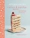 Afternoon Tea at the Cutter & Squidge Bakery: Delicious recipes for dream cakes, biskies, savouries by