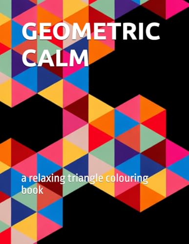geometric calm: a relaxing triangle colouring book