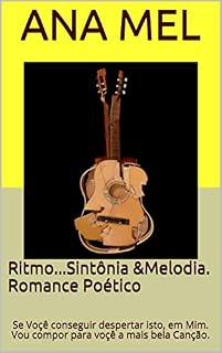 Livro Ritmo...Sintônia &Melodia. Romance Poético: Se Voçê conseguir despertar isto, em Mim. Vou compor para voçê a mais bela Canção.