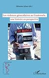 Les violences génocidaires au Guatemala, une histoire en perspective (French Edition) by Sébastien Jahan