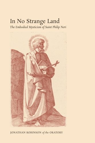 In No Strange Land: The Embodied Mysticism of Saint Philip Neri by Jonathan Robinson (2015-06-23)