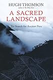 A Sacred Landscape: The Search for Ancient Peru by 