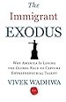 The Immigrant Exodus: Why America Is Losing the Global Race to Capture Entrepreneurial Talent