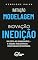 Livro Imitação, Modelagem, Inovação e Inedição: Da Cópia ao Inimaginável — A Escada Evolutiva da Criatividade Estratégica (O Jogo Invisível: Como Vencer na Vida com Estratégias que Não Aparecem no Feed)