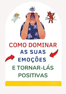 Livro COMO DOMINAR AS SUAS EMOÇÕES E TORNÁ-LAS POSITIVAS.