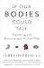 If Our Bodies Could Talk: Operating and Maintaining a Human Body by James Hamblin