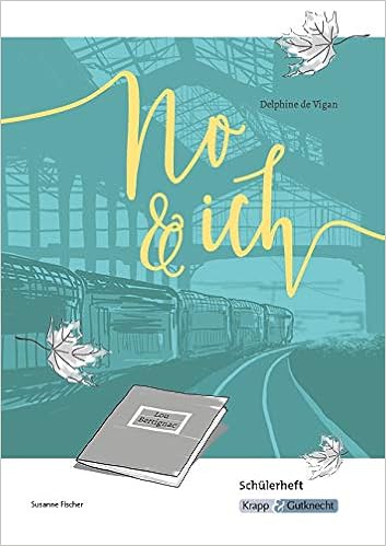 No & ich von Delphine de Vigan - Schülerheft: Ganzschrift, Arbeitsheft, Lernmittel, Schülerheft, Interpetation, Schülerarbeitsheft, Materialien, No & ich von Delphine de Vigan - Schülerheft: Ganzschrift, Arbeitsheft, Lernmittel, Schülerheft, Interpetation, Schülerarbeitsheft, Materialien,