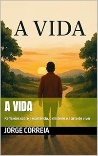 Livro A Vida: Reflexões sobre a existência, o mistério e a arte de viver