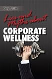 Lies & Myths About Corporate Wellness by Greg Justice
