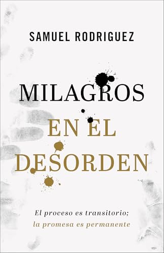 Milagros en el desorden: El proceso es transitorio; la promesa es permanente (Spanish Edition)