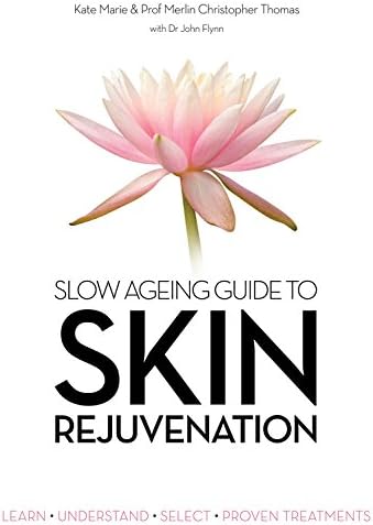 Slow Ageing Guide to Skin Rejuvenation: Learn - Understand - Select - Proven Treatments