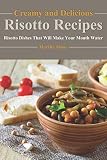 Creamy and Delicious Risotto Recipes: Risotto Dishes That Will Make Your Mouth Water
