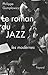 Le roman du jazz : Les modernes by 