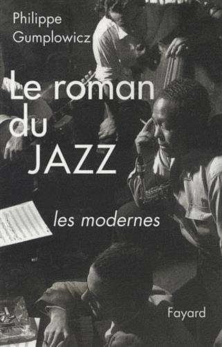 Le roman du jazz : Les modernes by Philippe Gumplowicz