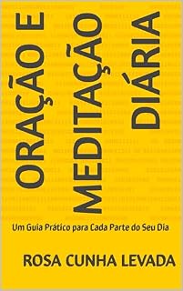 Oração e Meditação Diária: Um Guia Prático para Cada Parte do Seu Dia