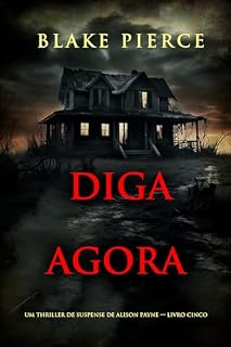 Livro Diga Agora (Um Thriller de Suspense de Alison Payne — Livro Cinco)
