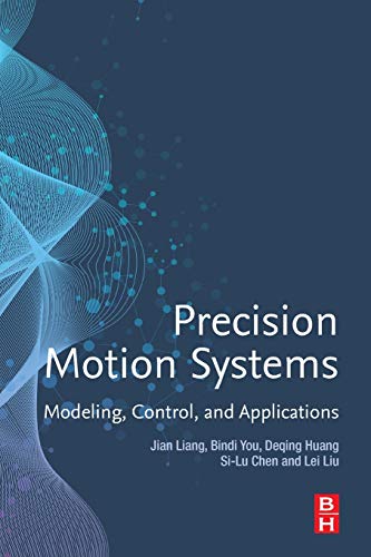 Precision Motion Systems: Modeling, Control, and Applications