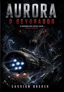 Livro AURORA: O DEVORADOR: O espaço não é vazio. Ele tem fome. (Aurora: Trilogia Livro 1)