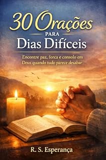 Livro 30 Orações para Dias Difíceis: Encontre paz, força e consolo em Deus quando tudo parece desabar