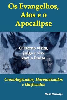 Livro Os Evangelhos, Atos e o Apocalipse : Cronologizados, Harmonizados e Unificados (O Eterno Fala ao Finito)