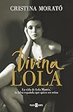 Divina Lola: La vida de Lola Montes, la falsa española que quiso ser reina (Spanish Edition) by Cristina Morató