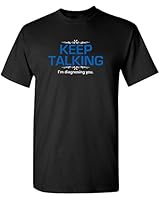 Feelin Good Tees Keep Talking I'm Diagnosing You Adult Humor Sarcastic Very Funny T Shirt XL Black