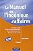 Le Manuel de l'ingénieur d'affaires : Comment étudier, vendre et réaliser efficacement des contra by 