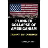 Planned Collapse of Americanism: Pres. Trumps Biggest Challenge