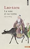 La Voie et sa vertu =: Tao-tê-king (Points : Sagesses ; 16 ISSN 0339-4239) (French Edition) by 