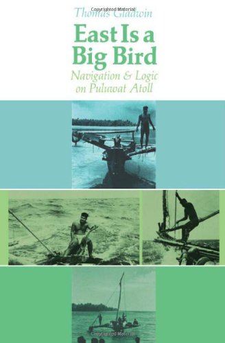East is a Big Bird: Navigation and Logic on Puluwat Atoll, by Thomas Gladwin