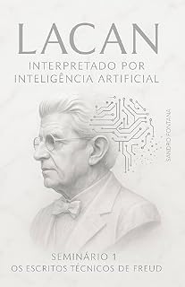 Livro Lacan Interpretado por Inteligência Artifical: Seminário 1