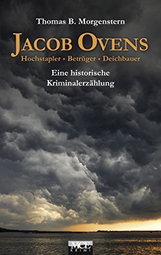 Jacob Ovens: Hochstapler - Betrüger - Deichbauer. Historischer Kriminalroman (German Edition)
