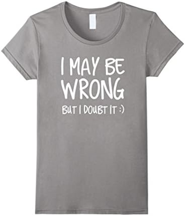 Womens I May Be Wrong But I Doubt It Tshirt Small Slate