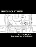 Putin F*cks Trump: An Adult Coloring Book for True Patriots. by Billy Boston, Mr G