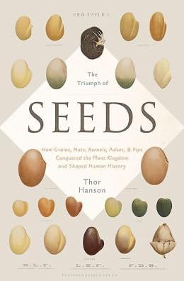 How Grains, Nuts, Kernels, Pulses, and Pips Conquered the Plant Kingdom and Shaped Human The Triumph of Seeds (Hardback) - Common