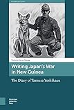Writing Japan's War in New Guinea: The Diary of Tamura Yoshikazu (Asian History) by 