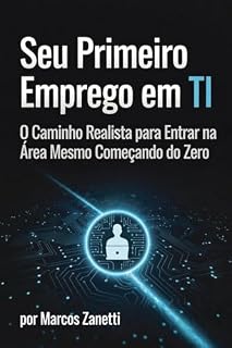 Livro Seu Primeiro Emprego em TI: o caminho realista para entrar na área mesmo começando do zero