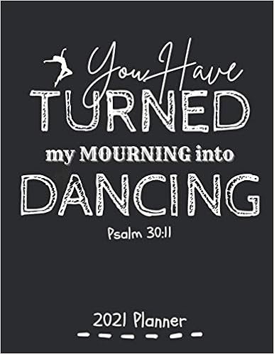 You Have Turned My Mourning Into Dancing Psalm 30:11: 2021 Planner With Bible  Verses To Improve Your Faith Everyday Throughout The Year. Best Gift ... In  The Lord. Est As Present For