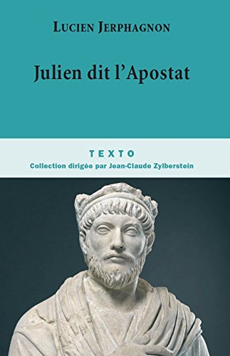 Julien dit l'Apostat: Histoire naturelle d'une famille sous le Bas-Empire (BIOGRAPHIES) (French Edit by Lucien Jerphagnon